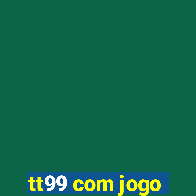 tt99 com jogo